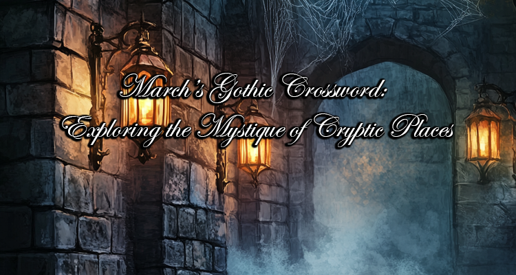 March’s Gothic Crossword: Exploring the Mystique of Cryptic Places