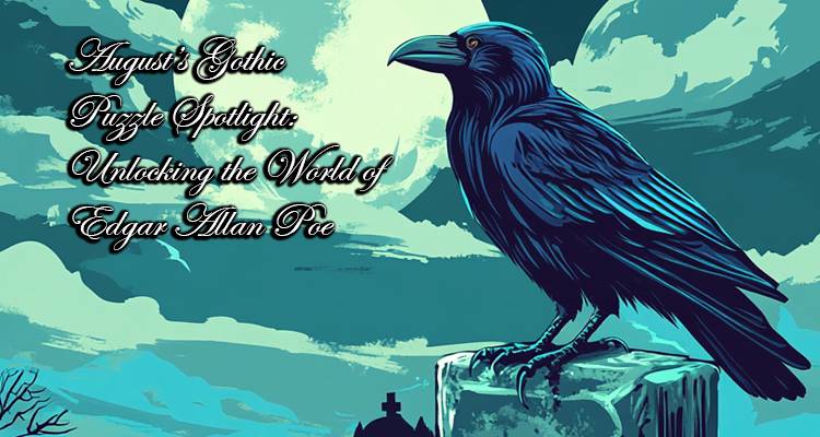 August’s Gothic Puzzle Spotlight: Unlocking the World of Edgar Allan Poe