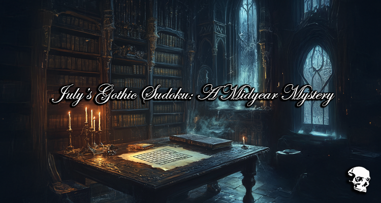July’s Gothic Sudoku: A Midyear Mystery