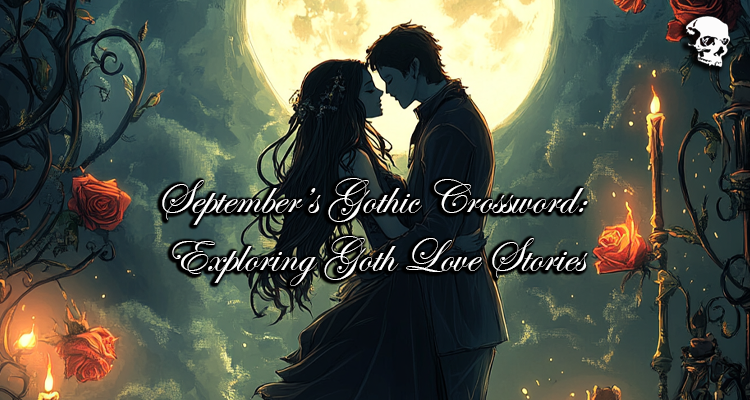 September’s Gothic Crossword: Exploring Goth Love Stories