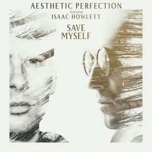 Aesthetic Perfection Feat. Isaac Howlett – Save Myself