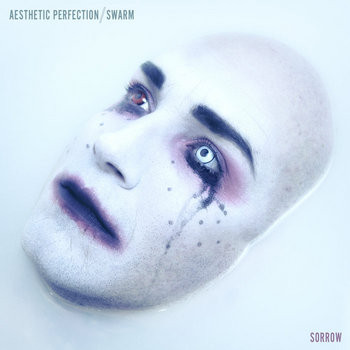 Aesthetic Perfection / Swarm (13) – Sorrow