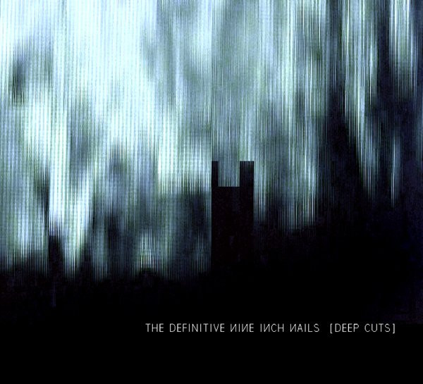 Nine Inch Nails – The Definitive Nine Inch Nails - Deep Cuts