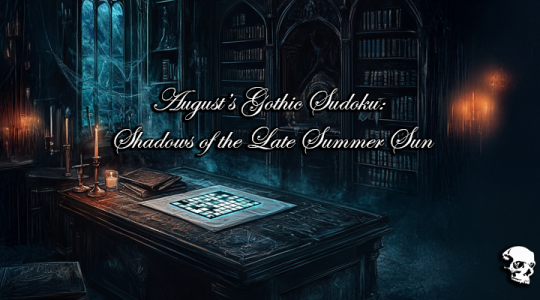 August’s Gothic Sudoku: Shadows of the Late Summer Sun