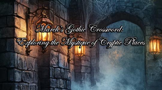 March’s Gothic Crossword: Exploring the Mystique of Cryptic Places