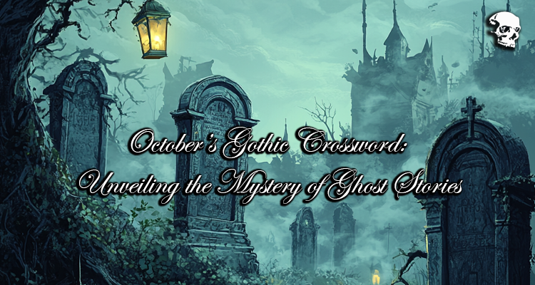 October’s Gothic Crossword: Unveiling the Mystery of Ghost Stories