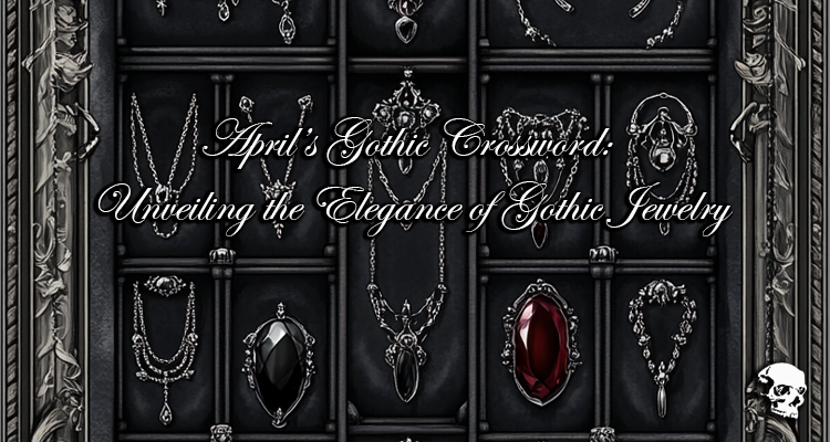 April’s Gothic Crossword: Unveiling the Elegance of Gothic Jewelry