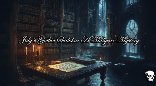 July’s Gothic Sudoku: A Midyear Mystery